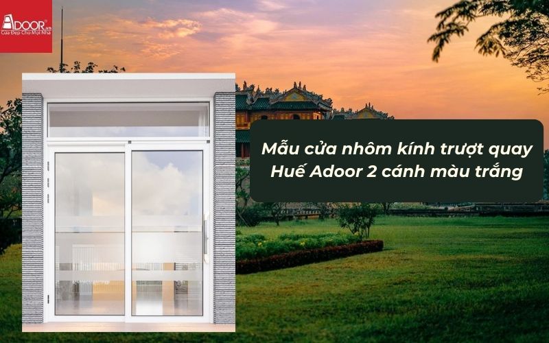 Mẫu cửa nhôm kính trượt quay Huế Adoor 2 cánh màu trắng 01