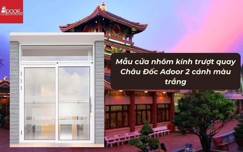 Mẫu cửa nhôm kính trượt quay Châu Đốc Adoor 2 cánh màu trắng 01