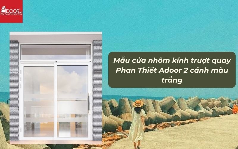 Mẫu cửa nhôm kính trượt quay Phan Thiết Adoor 2 cánh màu trắng 01