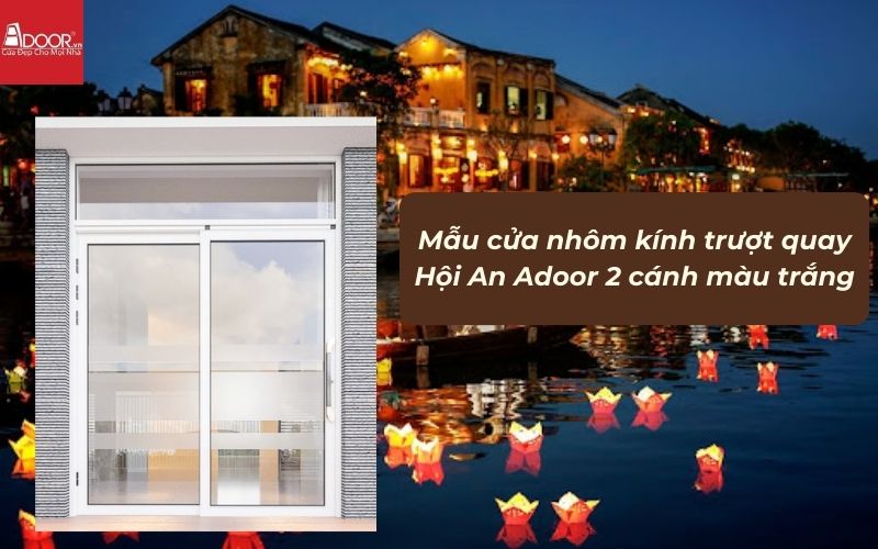 Mẫu cửa nhôm kính trượt quay Hội An Adoor 2 cánh màu trắng 01