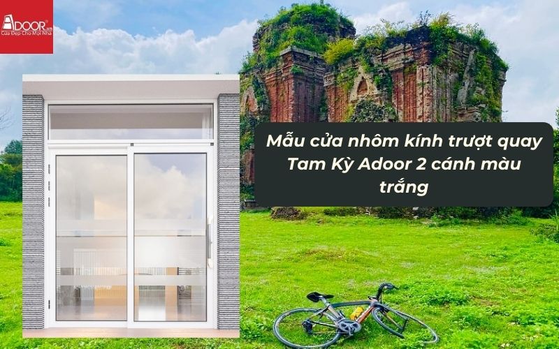 Mẫu cửa nhôm kính trượt quay Tam Kỳ Adoor 2 cánh màu trắng 01