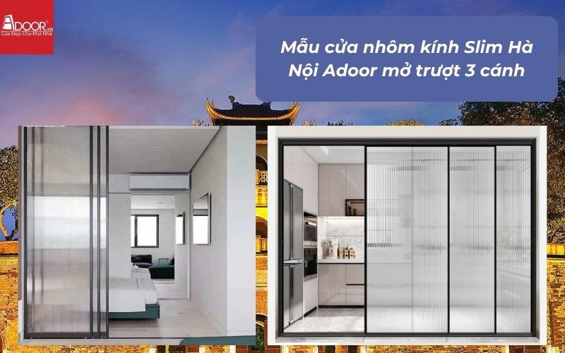 Mẫu cửa nhôm kính Slim Hà Nội Adoor mở trượt 3 cánh