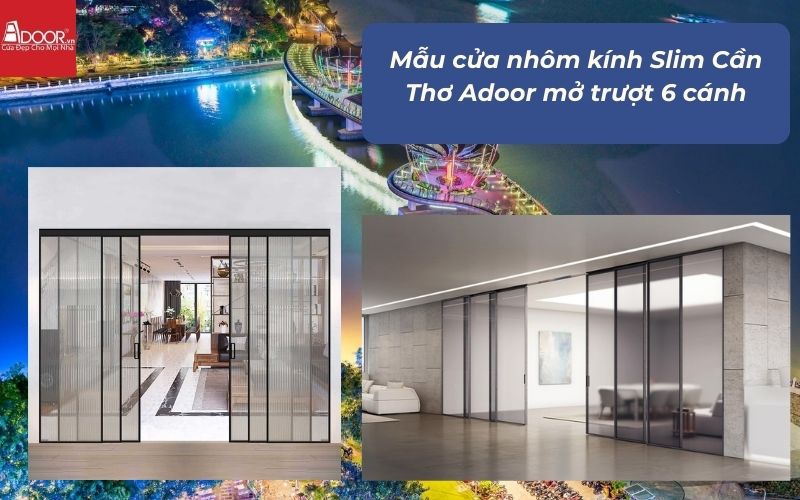 Mẫu cửa nhôm kính Slim Cần Thơ Adoor mở trượt 6 cánh