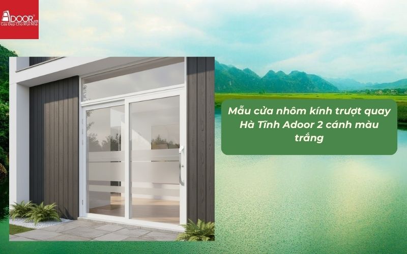 Mẫu cửa nhôm kính trượt quay Hà Tĩnh Adoor 2 cánh màu trắng
