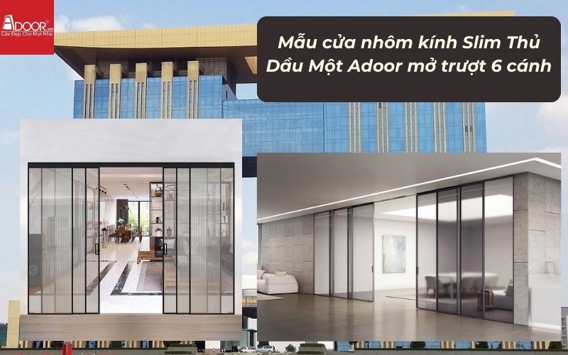 Mẫu cửa nhôm kính Slim Thủ Dầu Một Adoor mở trượt 6 cánh