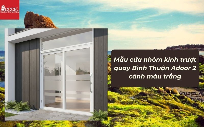 Mẫu cửa nhôm kính trượt quay Bình Thuận Adoor 2 cánh màu trắng
