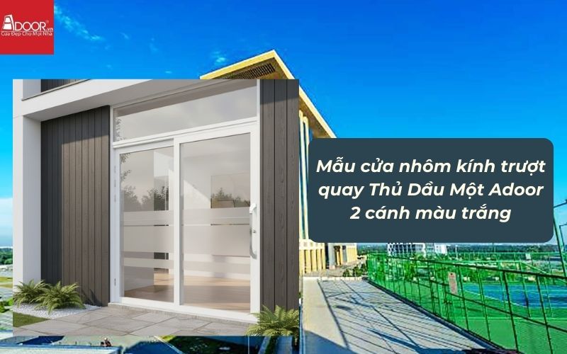 Mẫu cửa nhôm kính trượt quay Thủ Dầu Một Adoor 2 cánh màu trắng 02