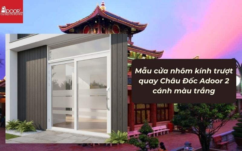 Mẫu cửa nhôm kính trượt quay Châu Đốc Adoor 2 cánh màu trắng 02