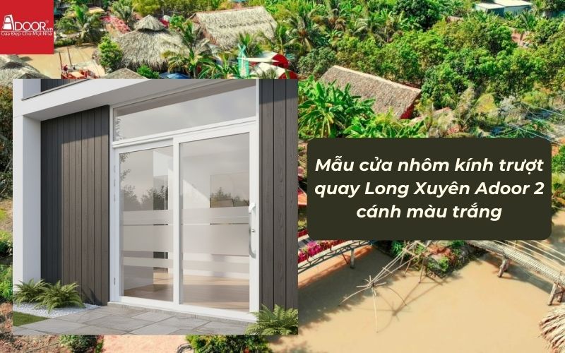 Mẫu cửa nhôm kính trượt quay Long Xuyên Adoor 2 cánh màu trắng 02