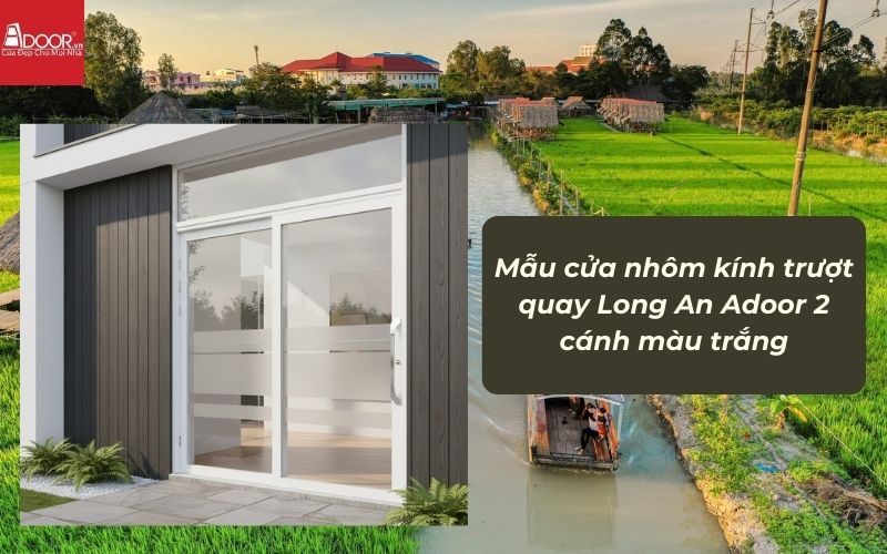 Mẫu cửa nhôm kính trượt quay Long An Adoor 2 cánh màu trắng 02 Mẫu cửa nhôm kính trượt quay Long An Adoor 2 cánh màu trắng 02