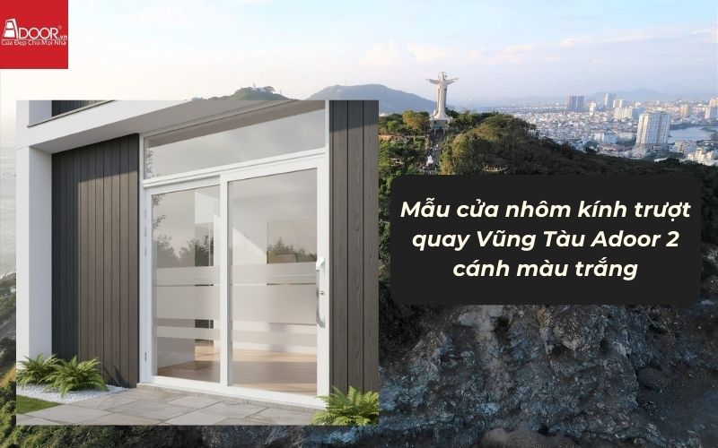 Mẫu cửa nhôm kính trượt quay Vũng Tàu Adoor 2 cánh màu trắng 02