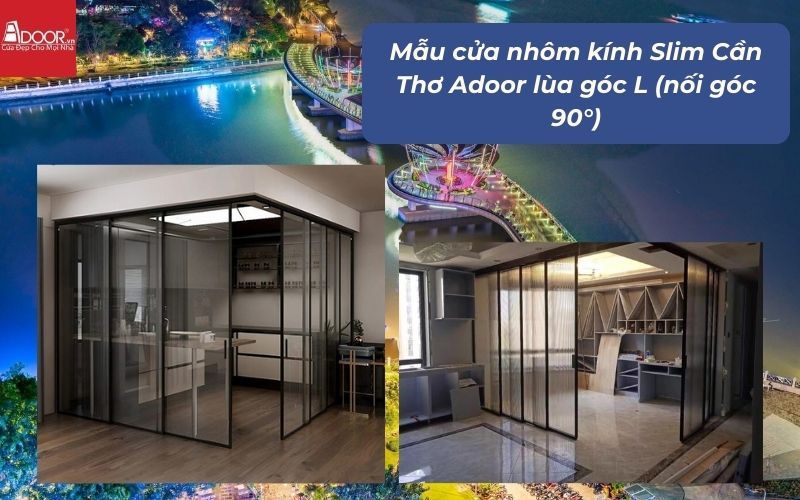 Mẫu cửa nhôm kính Slim Cần Thơ Adoor lùa góc L (nối góc 90°)