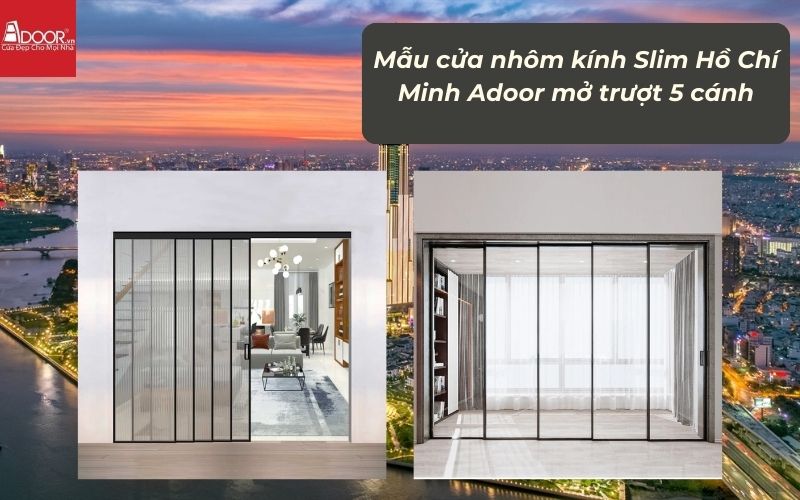 Mẫu cửa nhôm kính Slim HCM (Sài Gòn) Adoor mở trượt 5 cánh