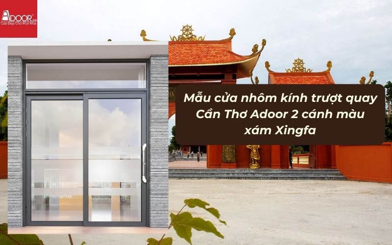 Mẫu cửa nhôm kính trượt quay Cần Thơ Adoor 2 cánh màu xám Xingfa