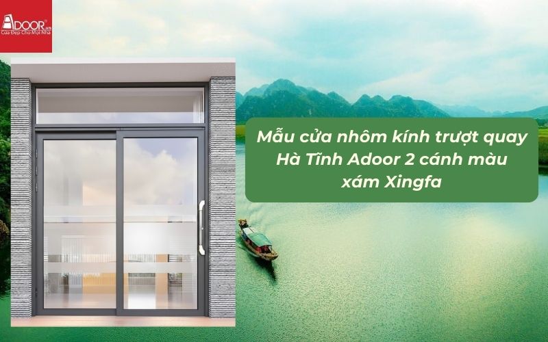 Mẫu cửa nhôm kính trượt quay Hà Tĩnh Adoor 2 cánh màu xám Xingfa
