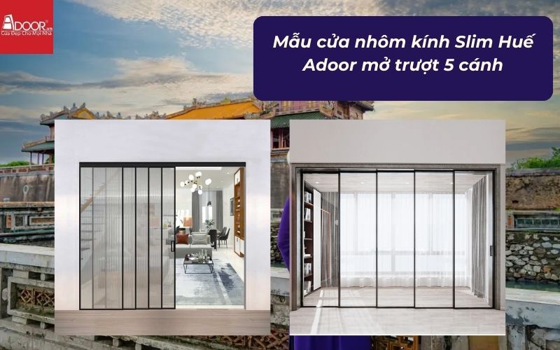 Mẫu cửa nhôm kính Slim Huế Adoor mở trượt 5 cánh