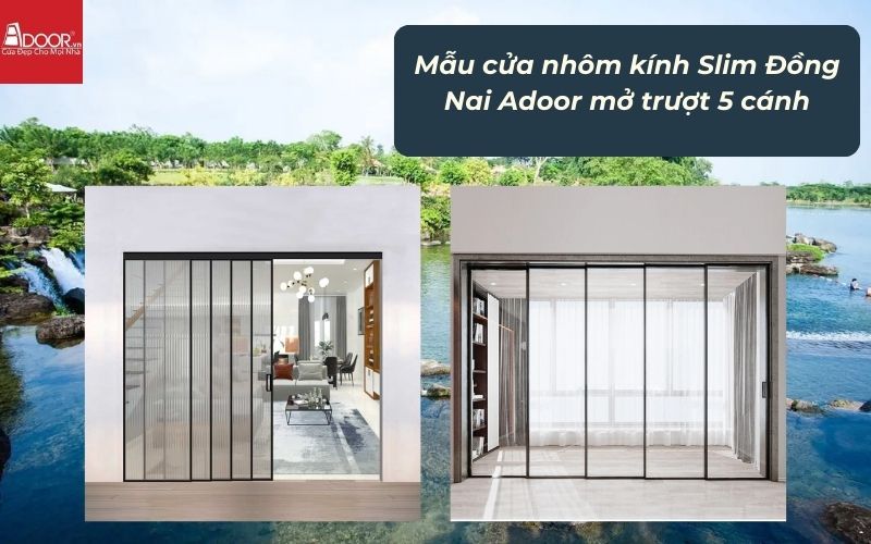 Mẫu cửa nhôm kính Slim Đồng Nai Adoor mở trượt 5 cánh Mẫu cửa nhôm kính Slim Đồng Nai Adoor mở trượt 5 cánh