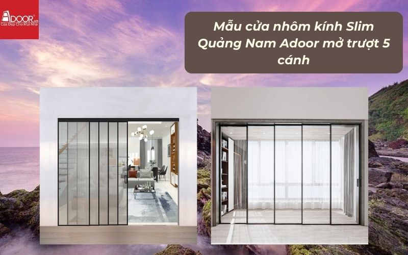 Mẫu cửa nhôm kính Slim Quảng Nam Adoor mở trượt 5 cánh
