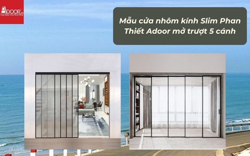 Mẫu cửa nhôm kính Slim Phan Thiết Adoor mở trượt 5 cánh