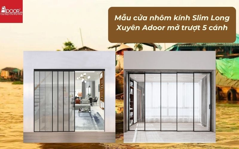 Mẫu cửa nhôm kính Slim Long Xuyên Adoor mở trượt 5 cánh