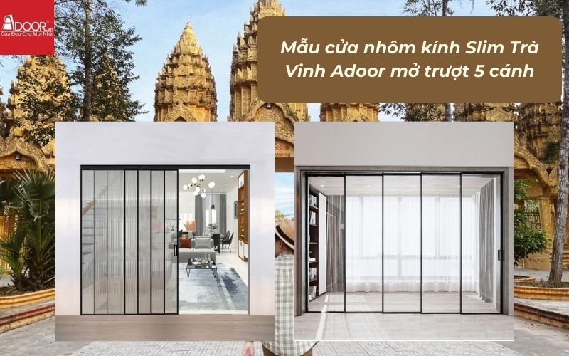 Mẫu cửa nhôm kính Slim Trà Vinh Adoor mở trượt 5 cánh