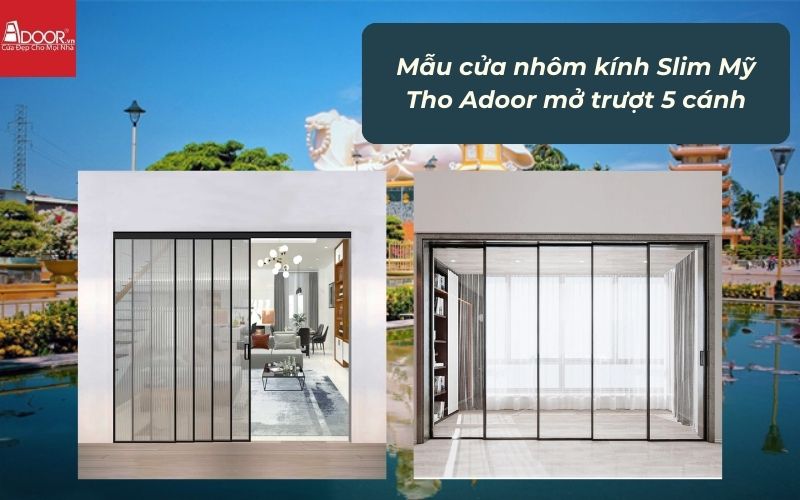 Mẫu cửa nhôm kính Slim Mỹ Tho Adoor mở trượt 5 cánh