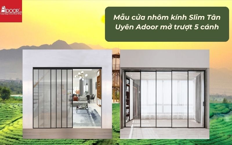 Mẫu cửa nhôm kính Slim Tân Uyên Adoor mở trượt 5 cánh