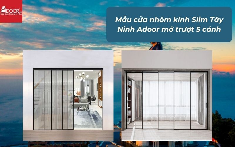 Mẫu cửa nhôm kính Slim Tây Ninh Adoor mở trượt 5 cánh