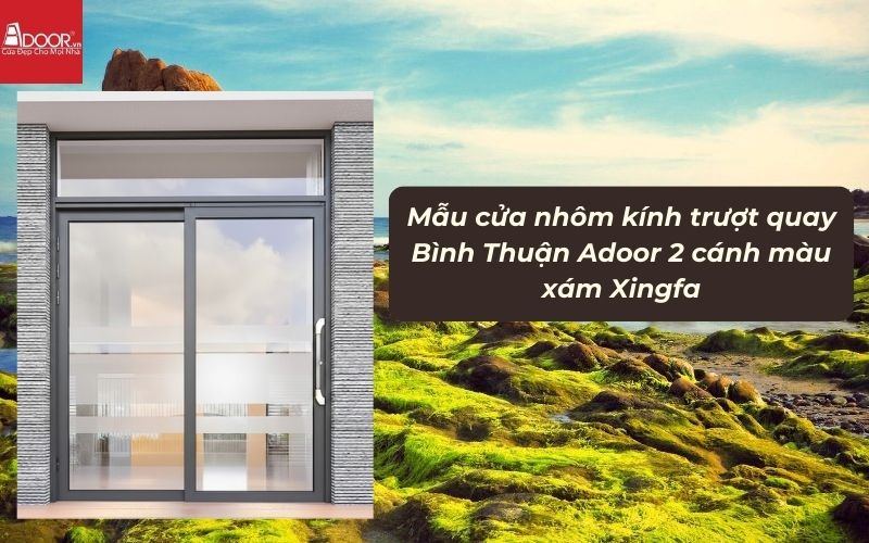Mẫu cửa nhôm kính trượt quay Bình Thuận Adoor 2 cánh màu xám Xingfa