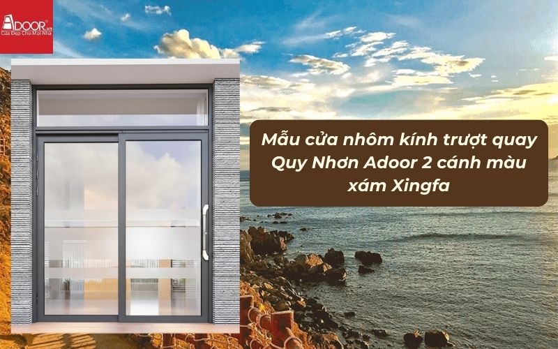 Mẫu cửa nhôm kính trượt quay Quy Nhơn Adoor 2 cánh màu xám Xingfa 01