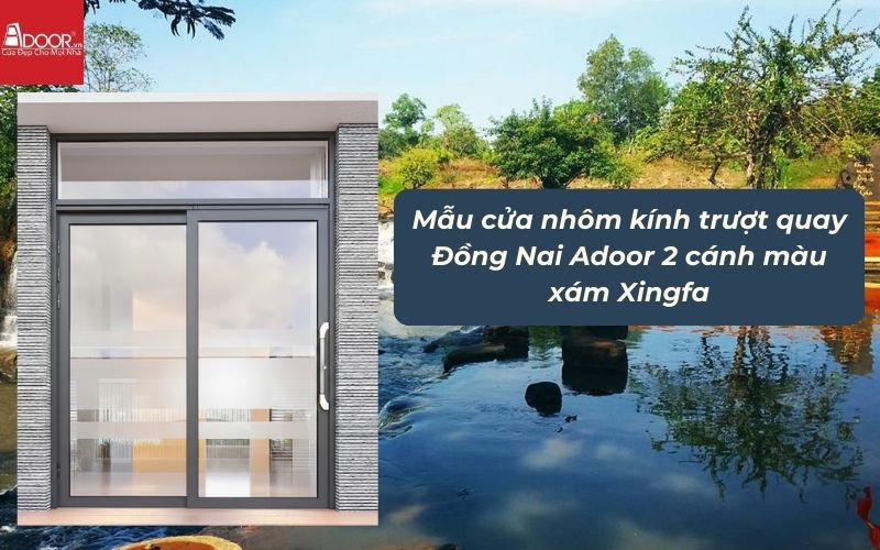 Mẫu cửa nhôm kính trượt quay Đồng Nai Adoor 2 cánh màu xám Xingfa