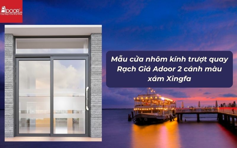 Mẫu cửa nhôm kính trượt quay Rạch Giá Adoor 2 cánh màu xám Xingfa 01