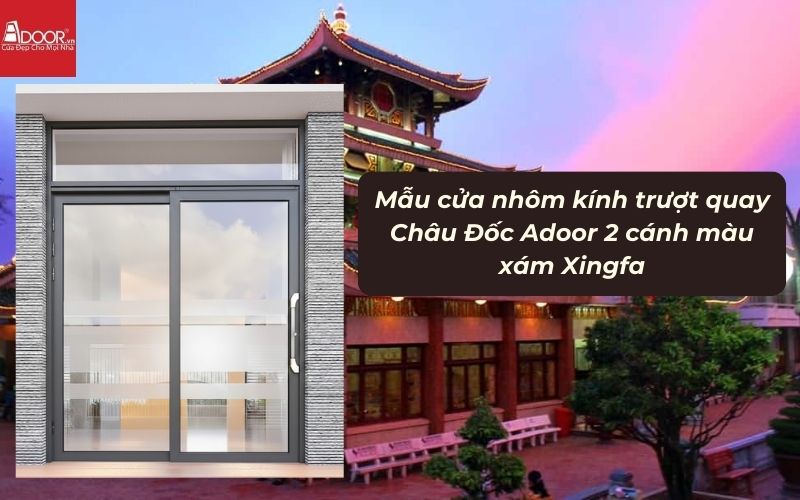 Mẫu cửa nhôm kính trượt quay Châu Đốc Adoor 2 cánh màu xám Xingfa 01