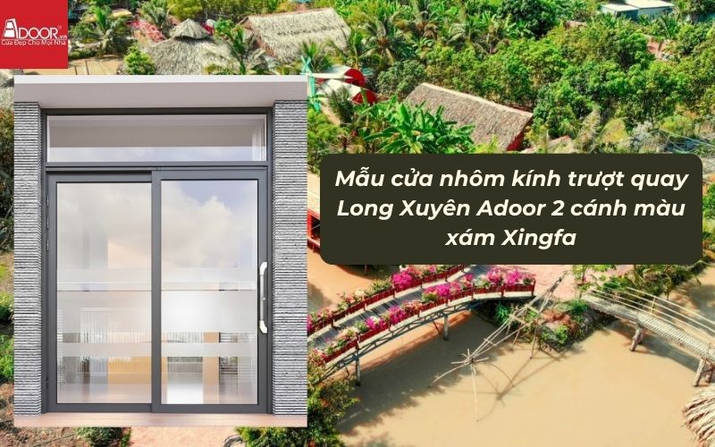 Mẫu cửa nhôm kính trượt quay Long Xuyên Adoor 2 cánh màu xám Xingfa 01