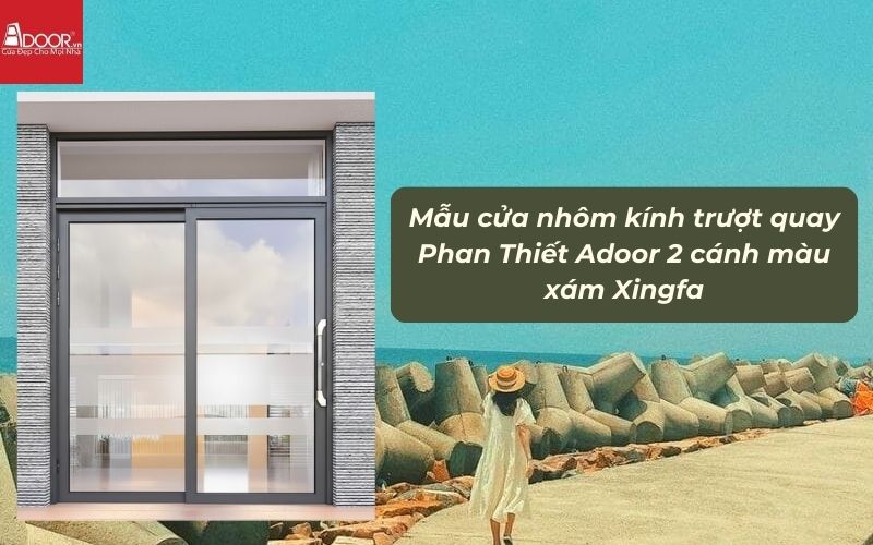 Mẫu cửa nhôm kính trượt quay Phan Thiết Adoor 2 cánh màu xám Xingfa 01