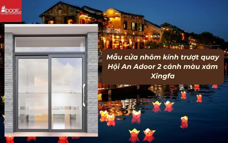 Mẫu cửa nhôm kính trượt quay Hội An Adoor 2 cánh màu xám Xingfa 01