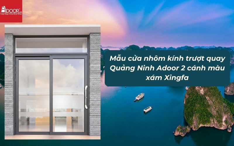 Mẫu cửa nhôm kính trượt quay Quảng Ninh Adoor 2 cánh màu xám Xingfa 01