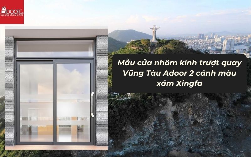 Mẫu cửa nhôm kính trượt quay Vũng Tàu Adoor 2 cánh màu xám Xingfa 01