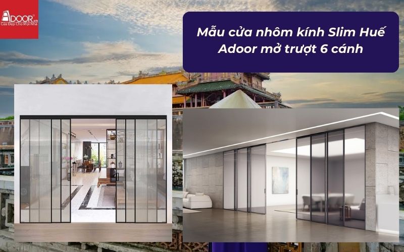 Mẫu cửa nhôm kính Slim Huế Adoor mở trượt 6 cánh