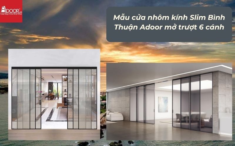 Mẫu cửa nhôm kính Slim Bình Thuận Adoor mở trượt 6 cánh