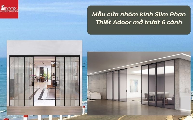 Mẫu cửa nhôm kính Slim Phan Thiết Adoor mở trượt 6 cánh