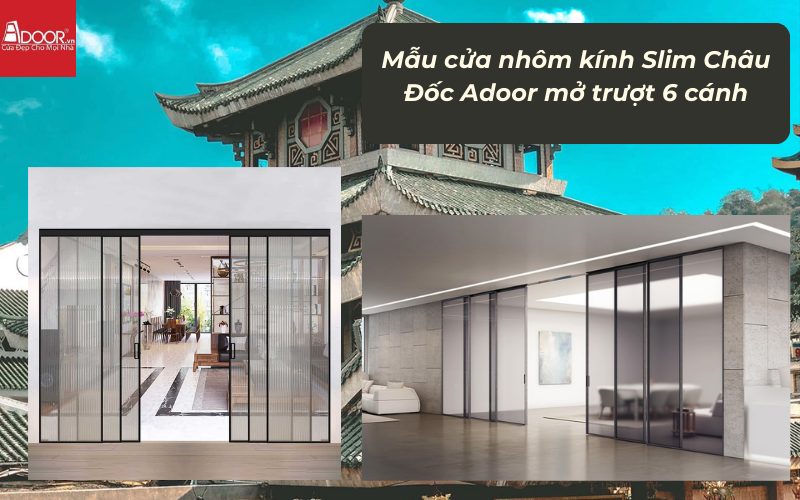 Mẫu cửa nhôm kính Slim Châu Đốc Adoor mở trượt 6 cánh
