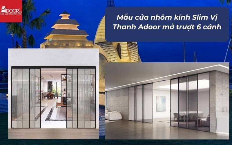 Mẫu cửa nhôm kính Slim Vị Thanh Adoor mở trượt 6 cánh