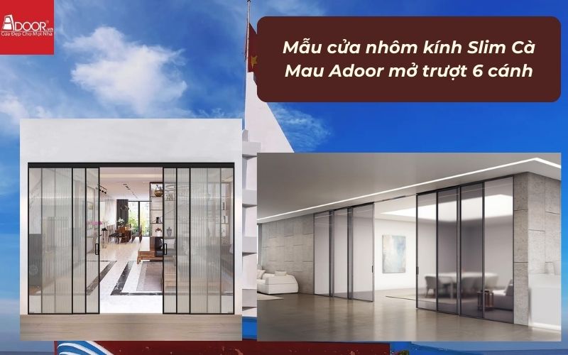 Mẫu cửa nhôm kính Slim Cà Mau Adoor mở trượt 6 cánh