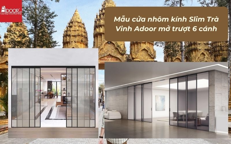 Mẫu cửa nhôm kính Slim Trà Vinh Adoor mở trượt 6 cánh