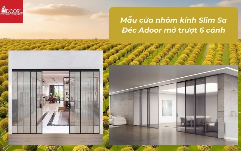 Mẫu cửa nhôm kính Slim Sa Đéc Adoor mở trượt 6 cánh