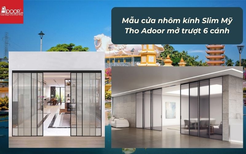 Mẫu cửa nhôm kính Slim Mỹ Tho Adoor mở trượt 6 cánh