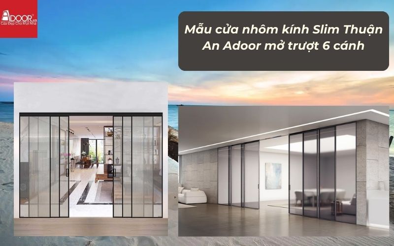 Mẫu cửa nhôm kính Slim Thuận An Adoor mở trượt 6 cánh
