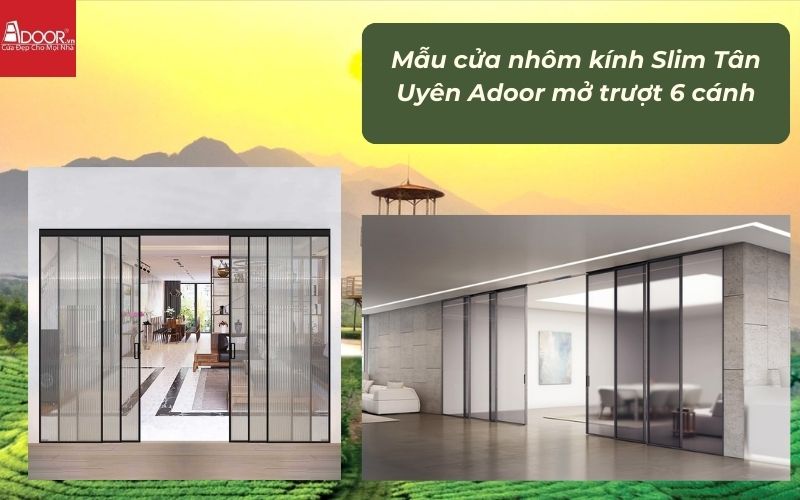 Mẫu cửa nhôm kính Slim Tân Uyên Adoor mở trượt 6 cánh