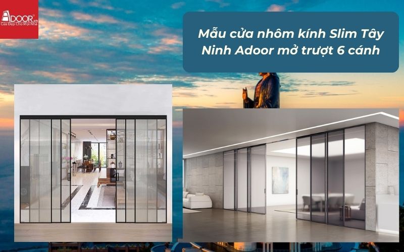Mẫu cửa nhôm kính Slim Tây Ninh Adoor mở trượt 6 cánh